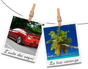 per l'auto dei tuoi sogni o per le tue vacanze!
