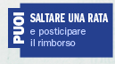 Puoi saltare una rata e posticiparne il rimborso: per 3 volte nel corso del prestito, rimandandone il pagamento alla fine del piano di ammortamento, che viene così posticipato di tanti mesi quante sono le rate di cui viene differito il pagamento. Il primo differimento può essere richiesto dopo 3 mesi dall'apertura del finanziamento, ma la prima rata utile che verrà differita sarà la 7a. Devono intercorrere almeno 6 mesi tra una modifica e l'altra. Può essere effettuata al max 1 modifica all'anno per un max di 3 nel corso di tutta la durata